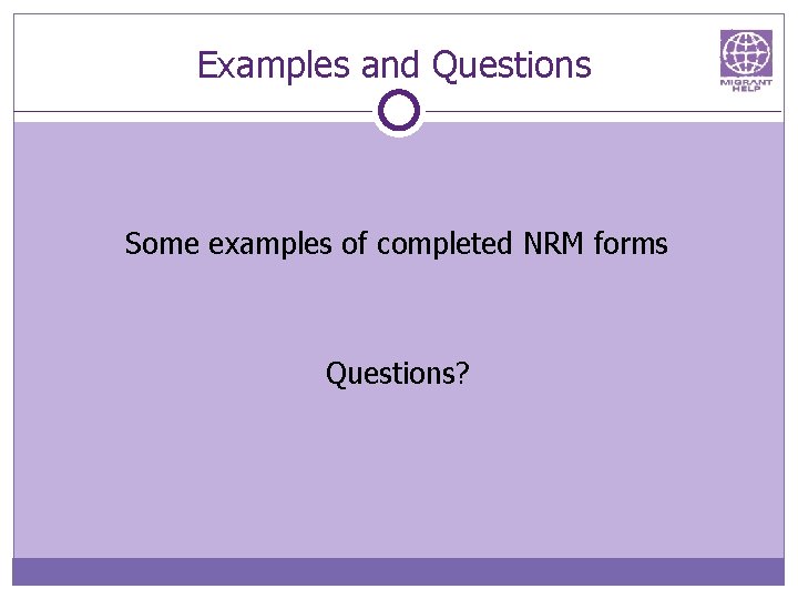 Examples and Questions Some examples of completed NRM forms Questions? 