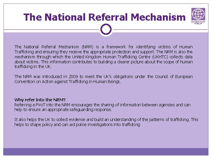 The National Referral Mechanism (NRM) is a framework for identifying victims of Human Trafficking