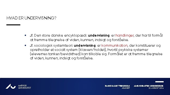 HVAD ER UNDERVISNING? § Jf. Den store danske encyklopædi: undervisning er handlinger, der har