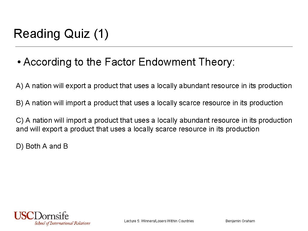 Reading Quiz (1) • According to the Factor Endowment Theory: A) A nation will