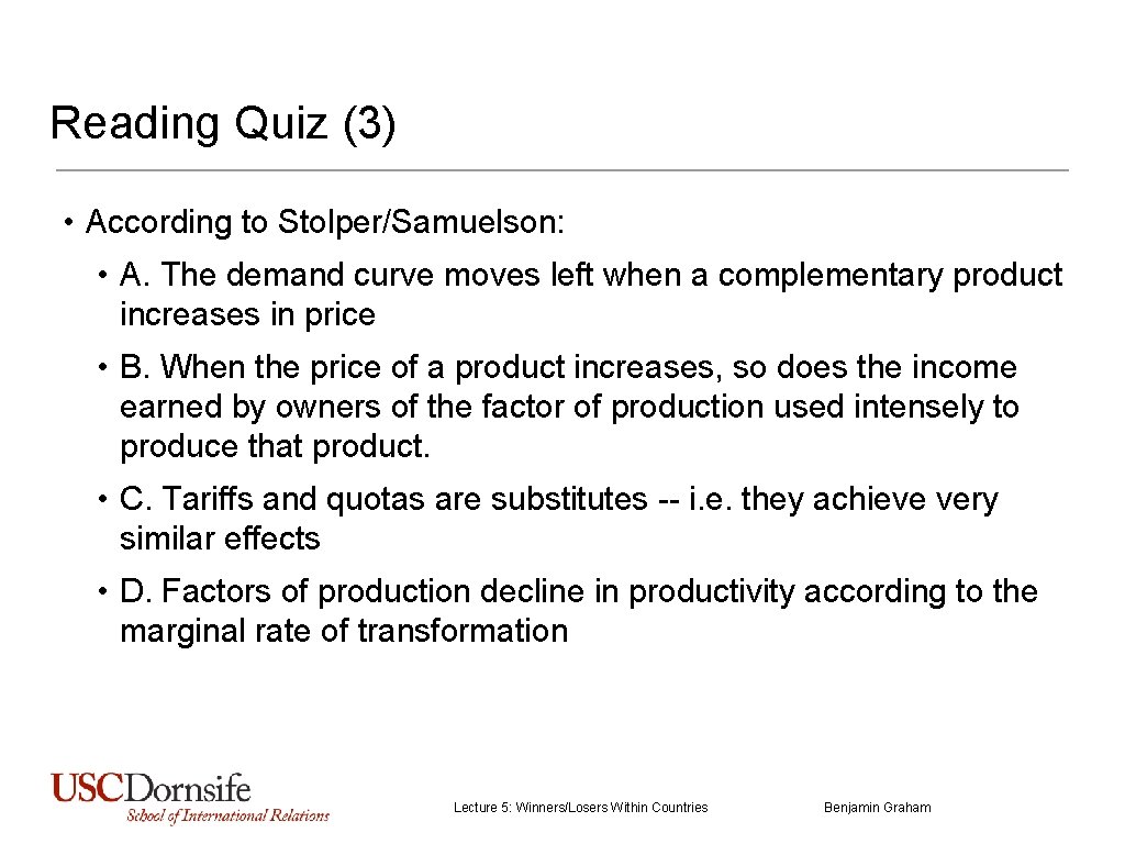 Reading Quiz (3) • According to Stolper/Samuelson: • A. The demand curve moves left