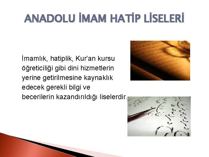 ANADOLU İMAM HATİP LİSELERİ İmamlık, hatiplik, Kur’an kursu öğreticiliği gibi dini hizmetlerin yerine getirilmesine