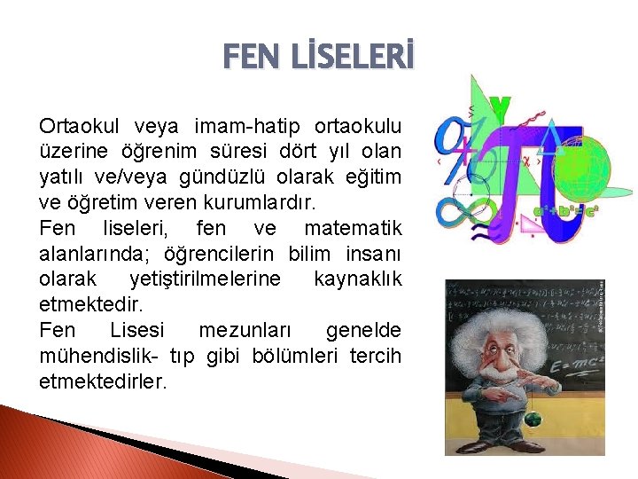 FEN LİSELERİ Ortaokul veya imam-hatip ortaokulu üzerine öğrenim süresi dört yıl olan yatılı ve/veya
