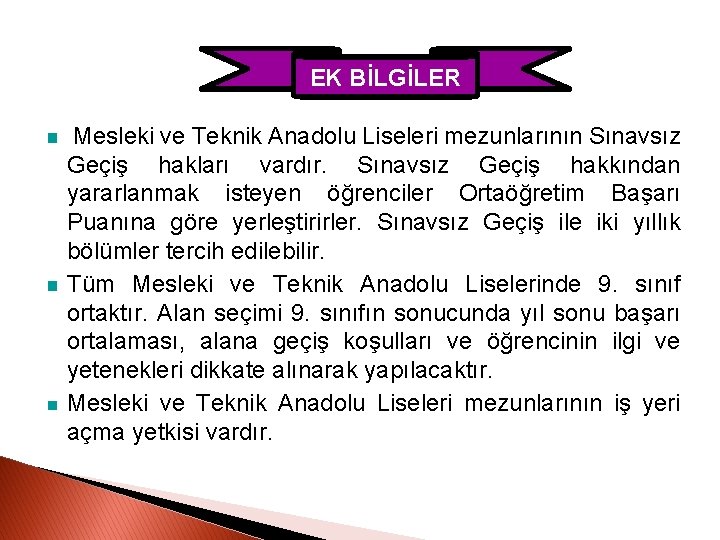 EK BİLGİLER Mesleki ve Teknik Anadolu Liseleri mezunlarının Sınavsız Geçiş hakları vardır. Sınavsız Geçiş