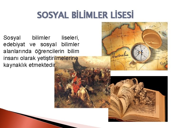 SOSYAL BİLİMLER LİSESİ Sosyal bilimler liseleri, edebiyat ve sosyal bilimler alanlarında öğrencilerin bilim insanı