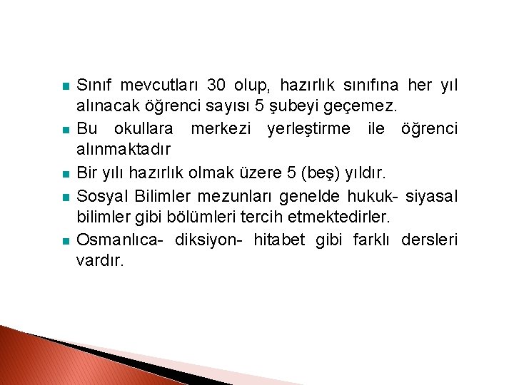 Sınıf mevcutları 30 olup, hazırlık sınıfına her yıl alınacak öğrenci sayısı 5 şubeyi geçemez.