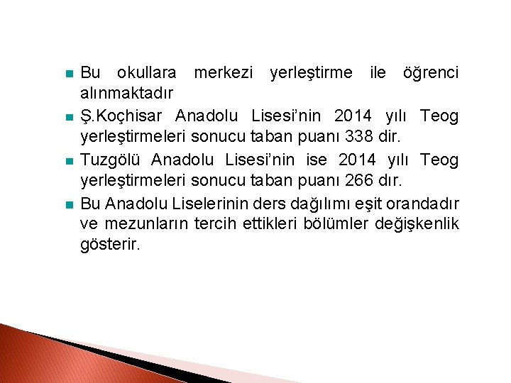Bu okullara merkezi yerleştirme ile öğrenci alınmaktadır Ş. Koçhisar Anadolu Lisesi’nin 2014 yılı Teog