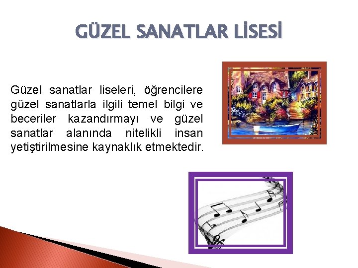 GÜZEL SANATLAR LİSESİ Güzel sanatlar liseleri, öğrencilere güzel sanatlarla ilgili temel bilgi ve beceriler