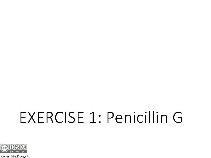 EXERCISE 1: Penicillin G Conan Mac. Dougall 