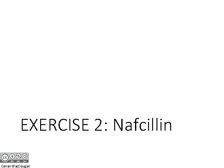 EXERCISE 2: Nafcillin Conan Mac. Dougall 