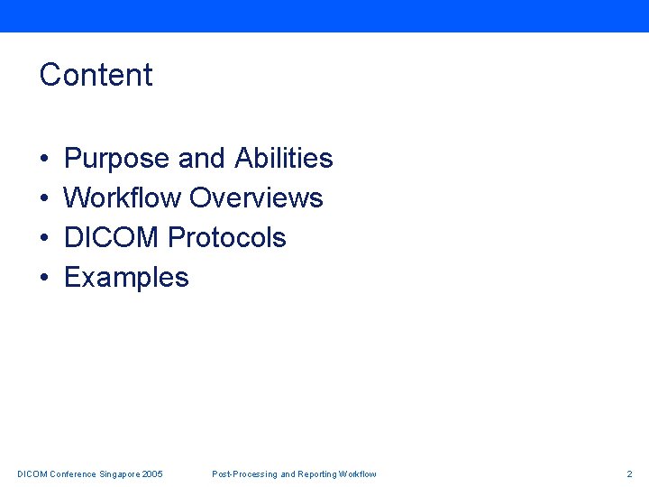 Content • • Purpose and Abilities Workflow Overviews DICOM Protocols Examples DICOM Conference Singapore