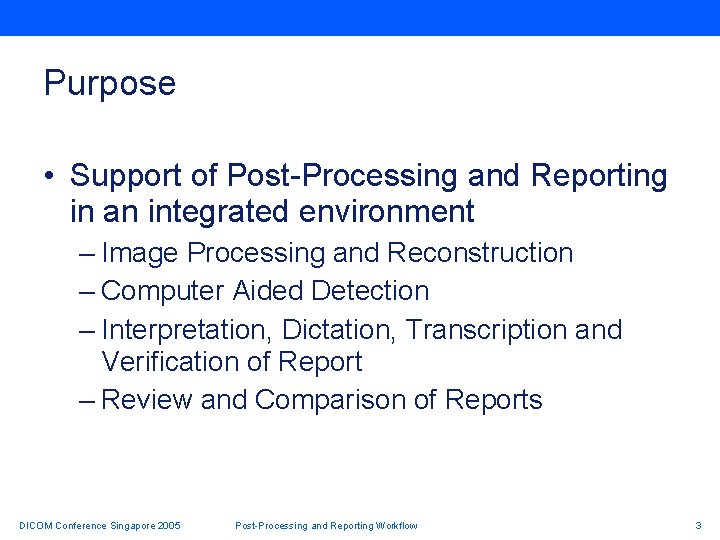 Purpose • Support of Post-Processing and Reporting in an integrated environment – Image Processing