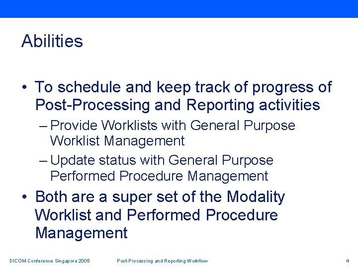 Abilities • To schedule and keep track of progress of Post-Processing and Reporting activities