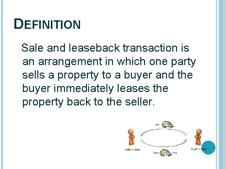 DEFINITION Sale and leaseback transaction is an arrangement in which one party sells a