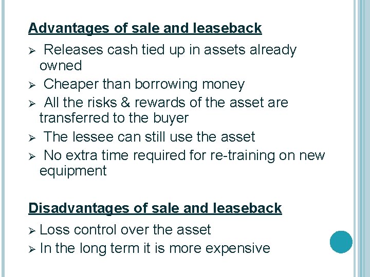 Advantages of sale and leaseback Releases cash tied up in assets already owned Ø