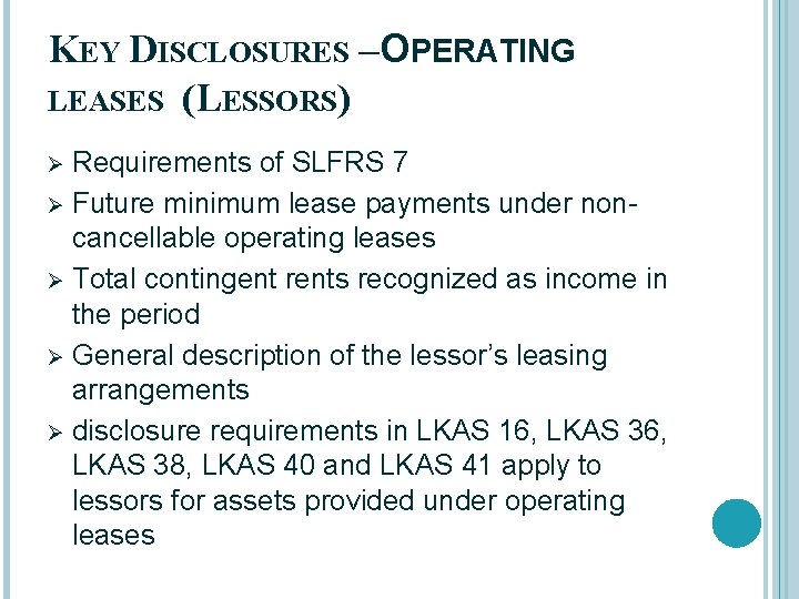 KEY DISCLOSURES – OPERATING LEASES (LESSORS) Requirements of SLFRS 7 Ø Future minimum lease
