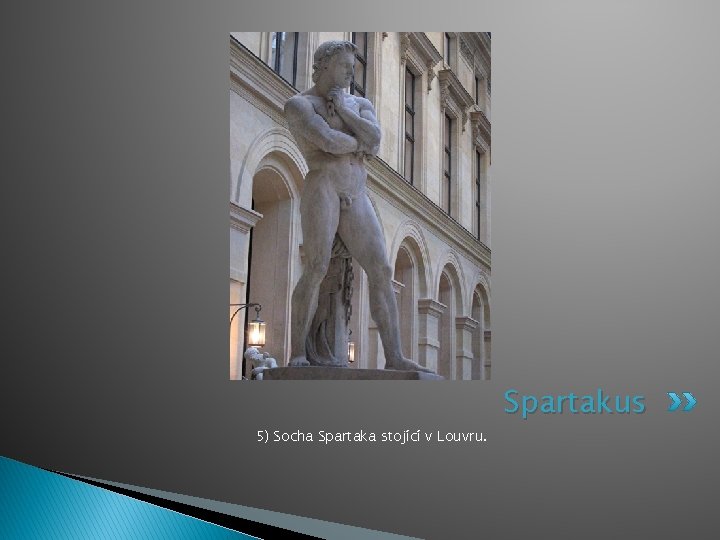 5) Socha Spartaka stojící v Louvru. Spartakus 