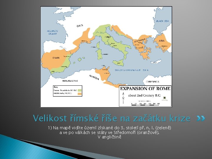 Velikost římské říše na začátku krize 1) Na mapě vidíte území získané do 3.