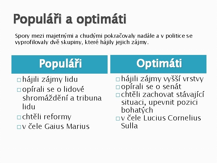 Populáři a optimáti Spory mezi majetnými a chudými pokračovaly nadále a v politice se