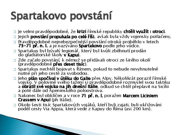 Spartakovo povstání � � � � � Je velmi pravděpodobné, že krizi římské republiky