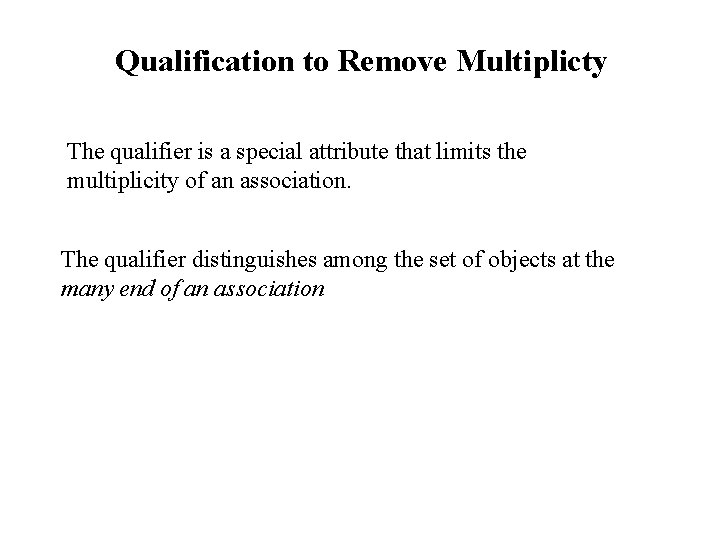 Qualification to Remove Multiplicty The qualifier is a special attribute that limits the multiplicity