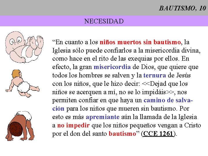 BAUTISMO, 10 NECESIDAD “En cuanto a los niños muertos sin bautismo, bautismo la Iglesia
