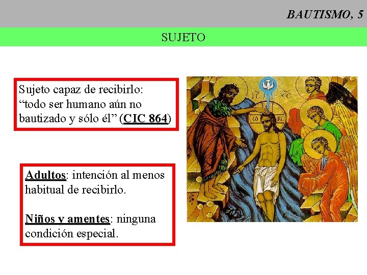 BAUTISMO, 5 SUJETO Sujeto capaz de recibirlo: “todo ser humano aún no bautizado y