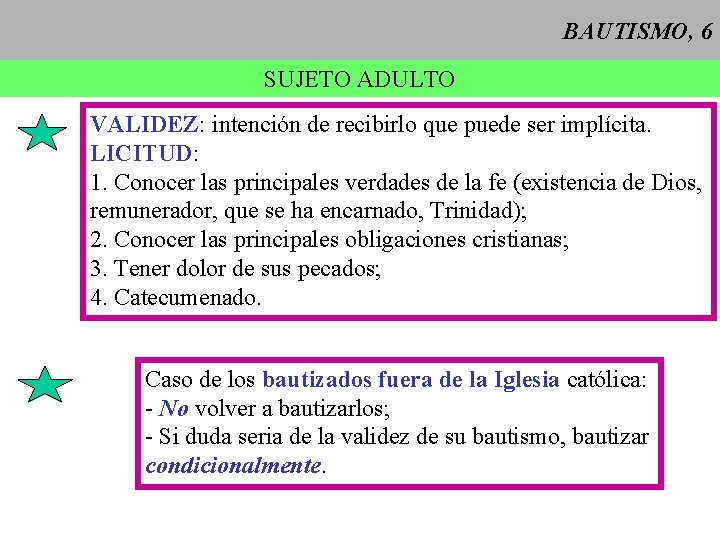 BAUTISMO, 6 SUJETO ADULTO VALIDEZ: intención de recibirlo que puede ser implícita. LICITUD: 1.