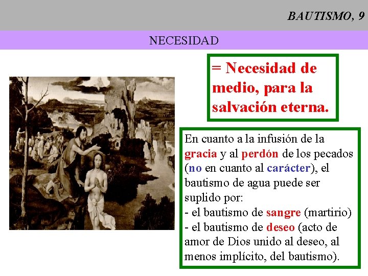 BAUTISMO, 9 NECESIDAD = Necesidad de medio, para la salvación eterna. En cuanto a