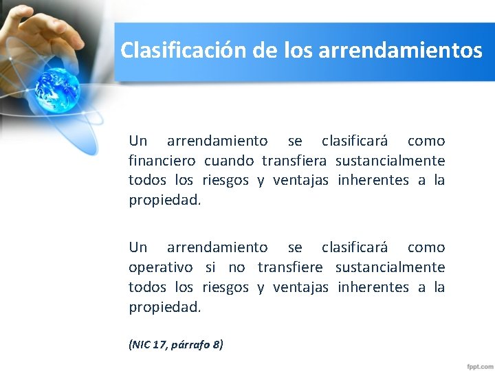 Clasificación de los arrendamientos Un arrendamiento se clasificará como financiero cuando transfiera sustancialmente todos