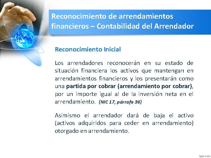 Reconocimiento de arrendamientos financieros – Contabilidad del Arrendador Reconocimiento Inicial Los arrendadores reconocerán en