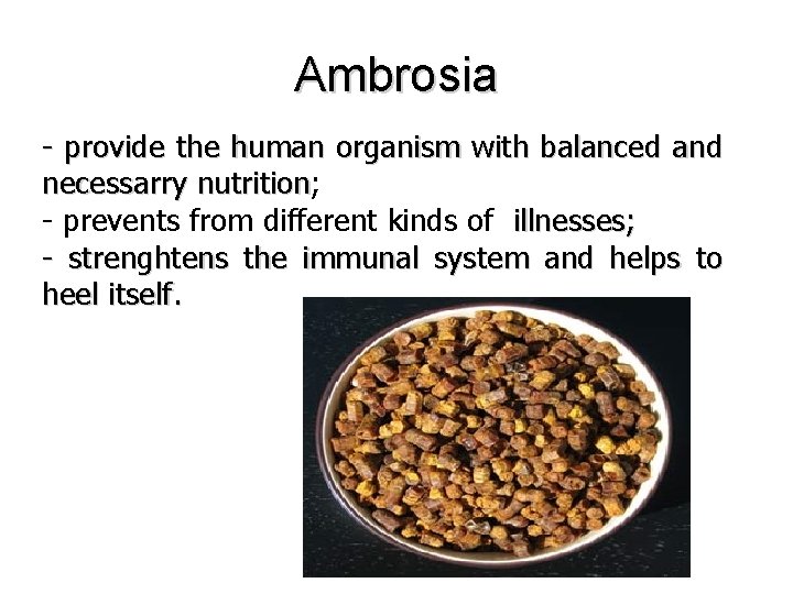 Ambrosia - provide the human organism with balanced and necessarry nutrition; nutrition - prevents