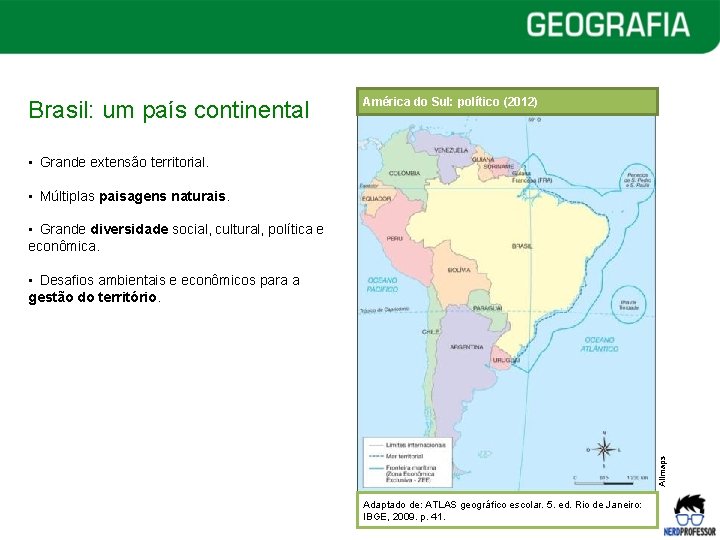 Brasil: um país continental América do Sul: político (2012) • Grande extensão territorial. •