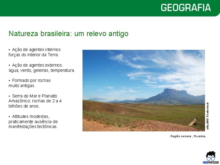 Natureza brasileira: um relevo antigo • Ação de agentes internos: forças do interior da
