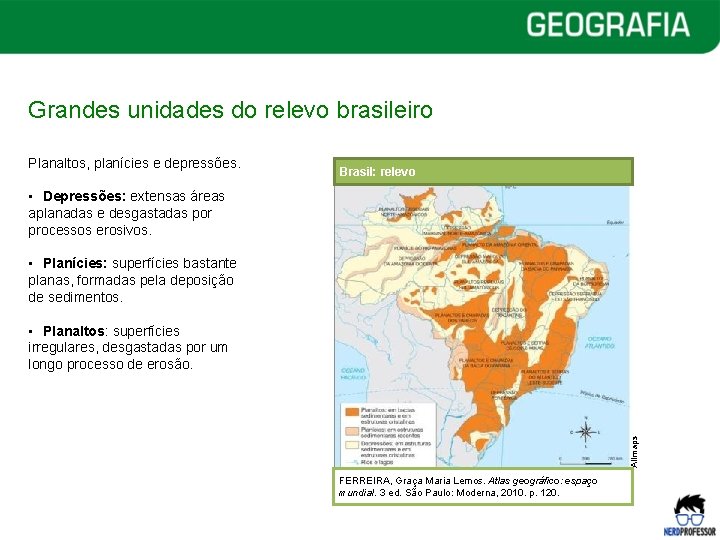 Grandes unidades do relevo brasileiro Planaltos, planícies e depressões. Brasil: relevo • Depressões: extensas