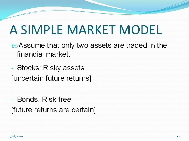 A SIMPLE MARKET MODEL Assume that only two assets are traded in the financial