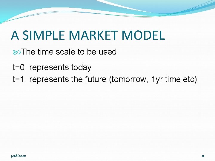 A SIMPLE MARKET MODEL The time scale to be used: t=0; represents today t=1;