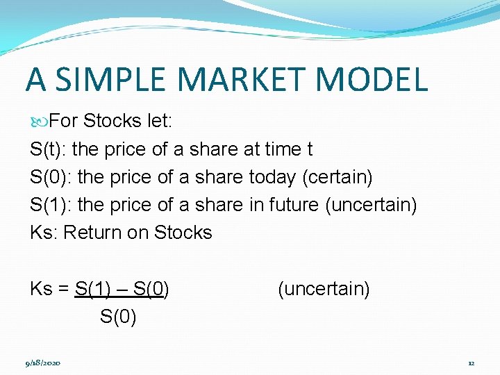 A SIMPLE MARKET MODEL For Stocks let: S(t): the price of a share at