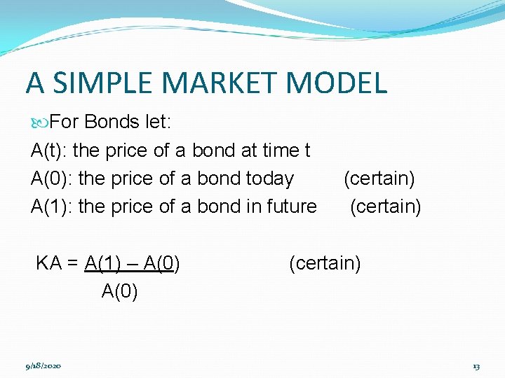 A SIMPLE MARKET MODEL For Bonds let: A(t): the price of a bond at