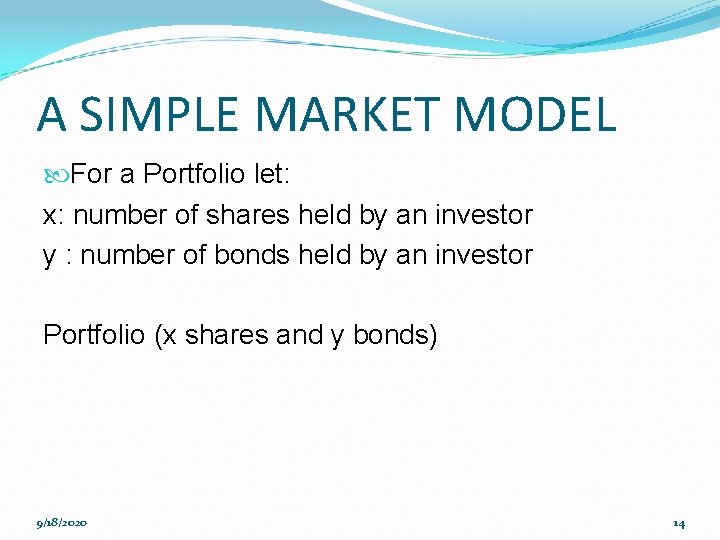 A SIMPLE MARKET MODEL For a Portfolio let: x: number of shares held by