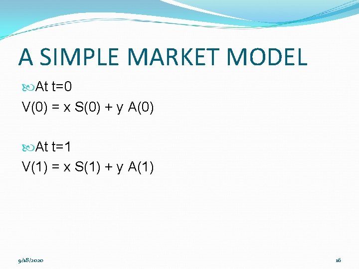 A SIMPLE MARKET MODEL At t=0 V(0) = x S(0) + y A(0) At