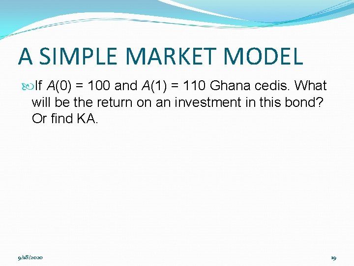 A SIMPLE MARKET MODEL If A(0) = 100 and A(1) = 110 Ghana cedis.