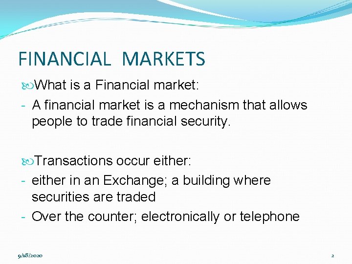 FINANCIAL MARKETS What is a Financial market: - A financial market is a mechanism