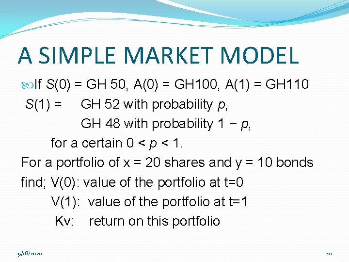 A SIMPLE MARKET MODEL If S(0) = GH 50, A(0) = GH 100, A(1)