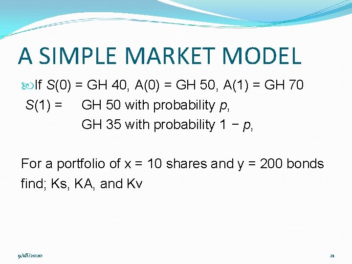 A SIMPLE MARKET MODEL If S(0) = GH 40, A(0) = GH 50, A(1)