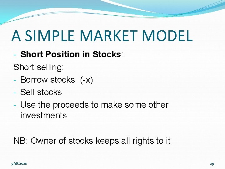 A SIMPLE MARKET MODEL - Short Position in Stocks: Short selling: - Borrow stocks