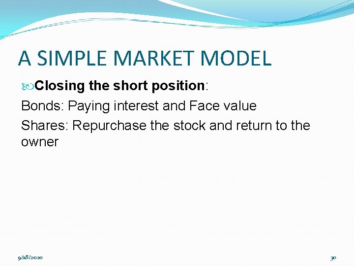 A SIMPLE MARKET MODEL Closing the short position: Bonds: Paying interest and Face value