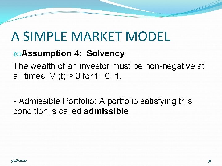 A SIMPLE MARKET MODEL Assumption 4: Solvency The wealth of an investor must be