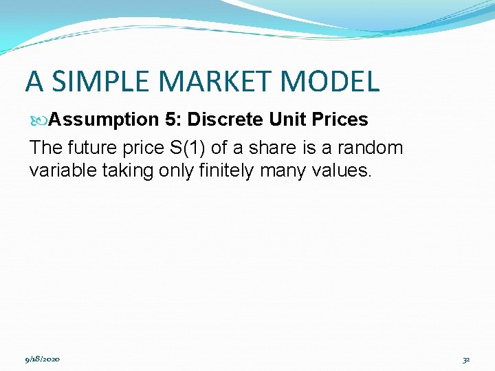 A SIMPLE MARKET MODEL Assumption 5: Discrete Unit Prices The future price S(1) of