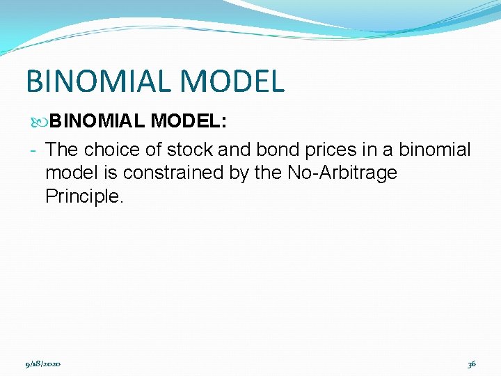 BINOMIAL MODEL: - The choice of stock and bond prices in a binomial model